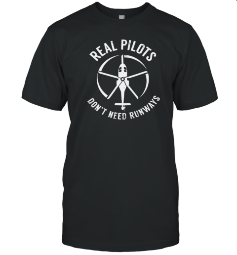 Real Pilots Don't Need Runways T-Shirt