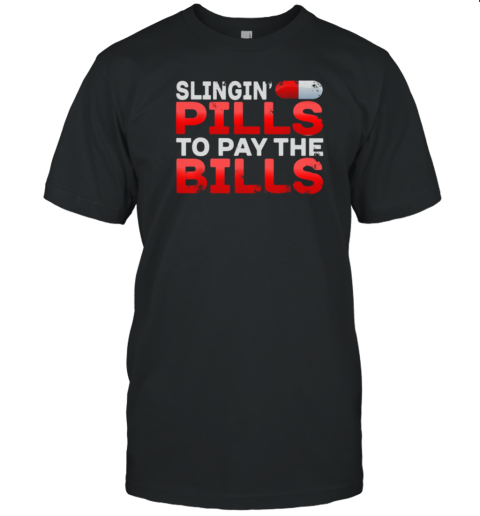 Slingin' Pills To Pay The Bill Pharmacy T-Shirt