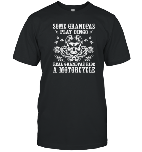 Some Grandpas Play Bingo Real Grandpas Ride A Motorcycle T-Shirt