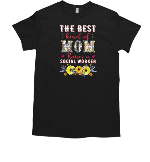 The Best Kind Of Mom Raises A Social Worker T-Shirt