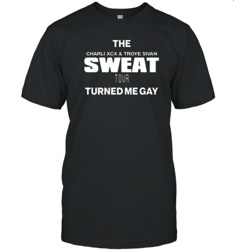 The Charli XCX And Troye Sivan Sweat Tour Turned Me Gay T-Shirt