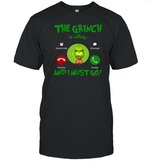 The Grinch Is Calling And I Must Go T-Shirt