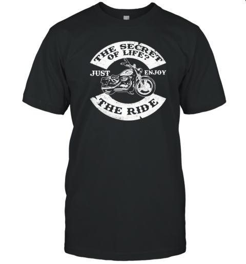 The Secret Of Life Just Enjoy The Ride T-Shirt