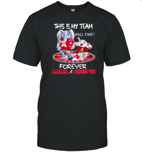 This is my team roll tide forever Alabama Crimson Tide football mascot T-Shirt