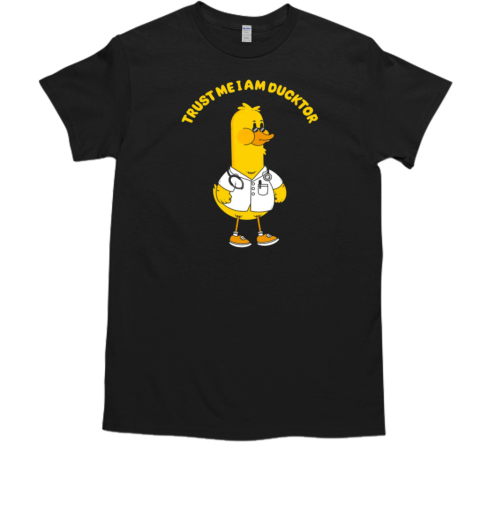 Trust Me I Am Ducktor T-Shirt