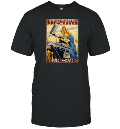 Vintage Two Female Mechanics In A World Full Of Princesses Be A Mechanic Poster T-Shirt