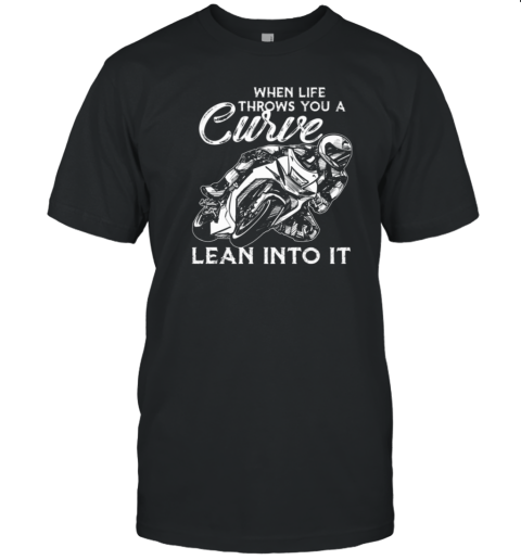 When Life Throws You A Curve Lean Into It T-Shirt