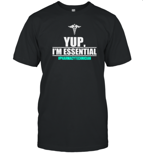 Yup I'm Essential Pharmacytechnician T-Shirt