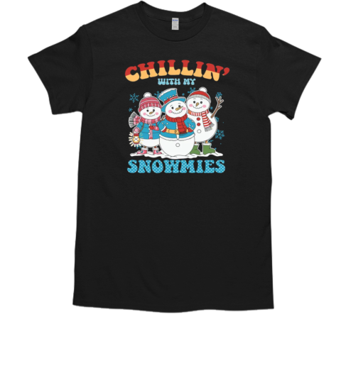 Chillin' with my Snowmies T-Shirt