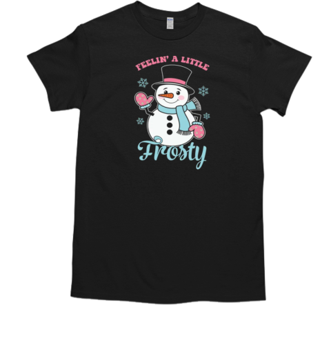 Feelin' a Little Frosty T-Shirt