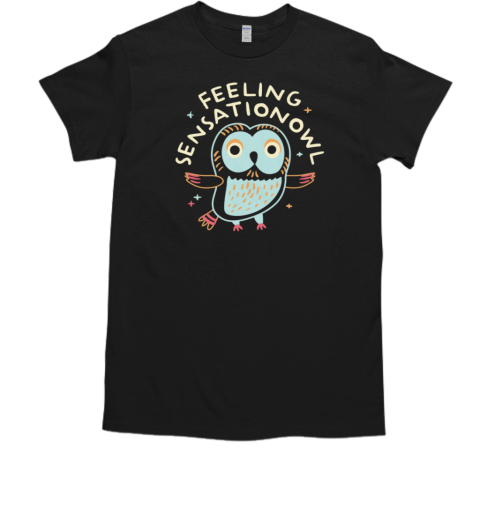 Feeling Sensationowl T-Shirt