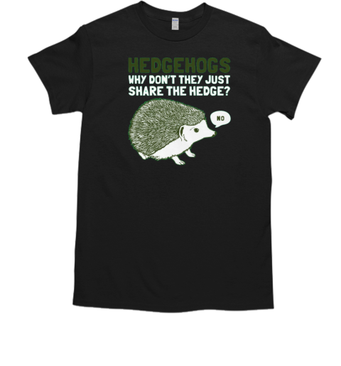 Hedgehogs Can't Share T-Shirt