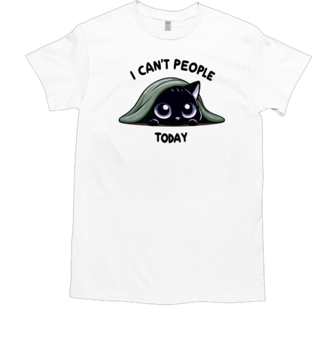 I Can't People Today T-Shirt