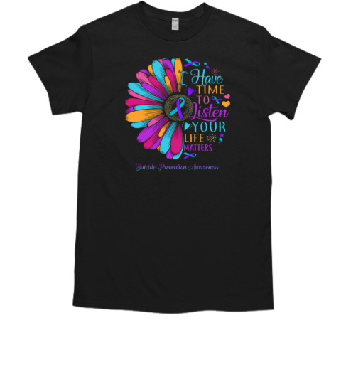 I Have Time To Listen Your Life Matters Suicide Prevention Awareness Daisy T-Shirt