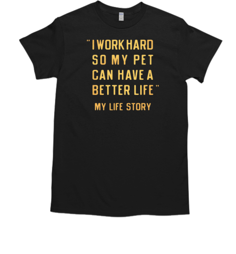 I Work Hard So My Pet T-Shirt