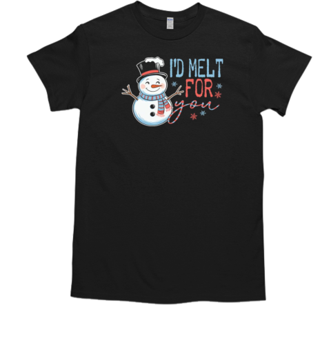 I'd melt for you christmas T-Shirt