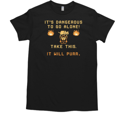 It's Dangerous To Go Alone T-Shirt