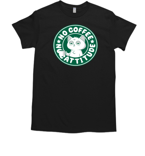 No Coffee No Cattitude T-Shirt