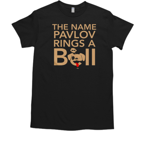 The Name Pavlov Rings A Bell T-Shirt