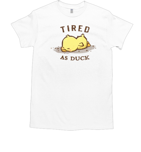 Tired as Duck T-Shirt