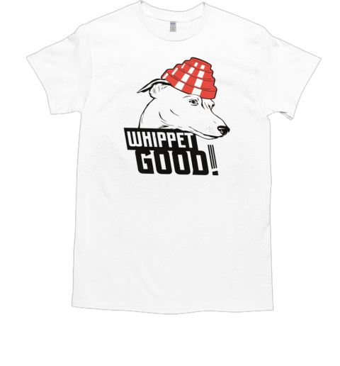 Whippet Good T-Shirt