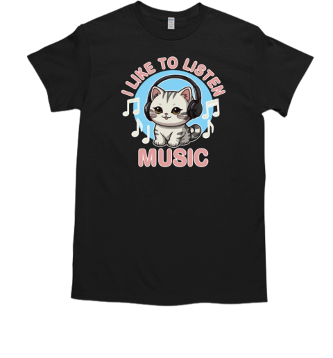 Cat I like to listen music T-Shirt