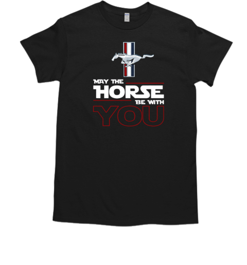 Ford Mustang May The Horse Be With You T-Shirt