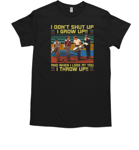 Gordie Teddy Vern And Chris I Don't Shut Up I Grow Up And When I Look At You I Throw Up T Shirt T-Shirt