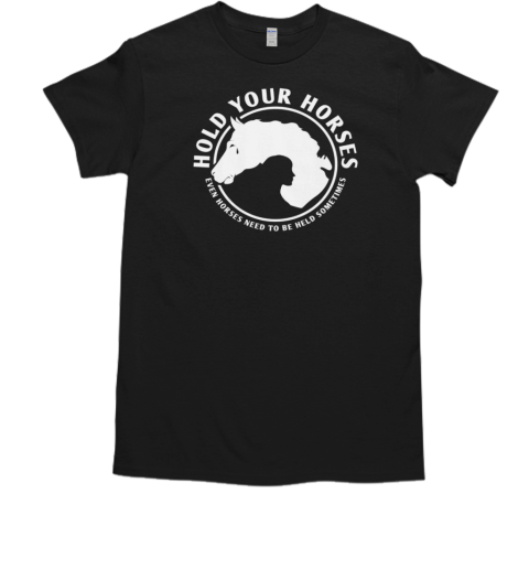 Hold Your Horses T-Shirt