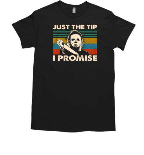 Michael Myers Just The Tip I Promise T-Shirt