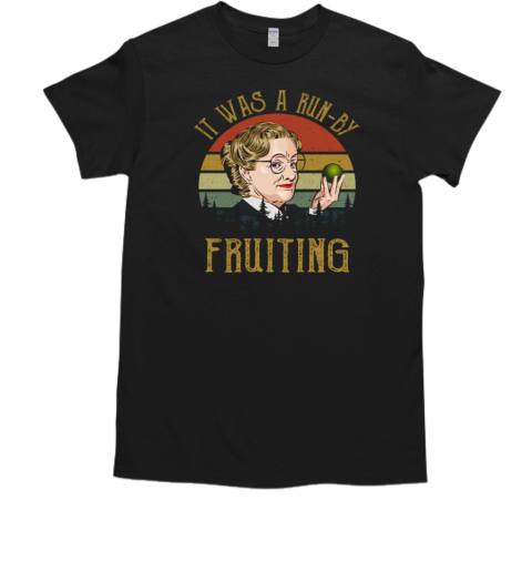 Mrs. Doubtfire It Was A Run By Fruiting T-Shirt