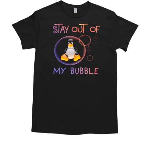 Penguin Stay Out Of My Bubble T-Shirt