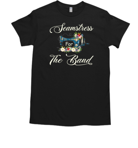 Seamstress For The Band T-Shirt