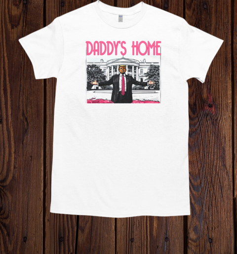 Daddy's Home Pink Trump T-Shirt