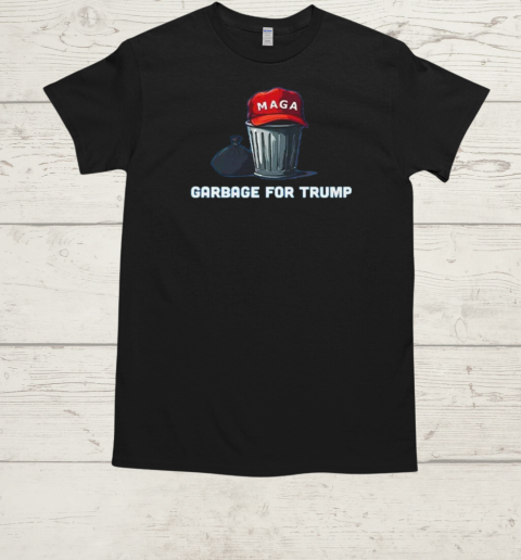 Hat Maga Garbage For Trump T-Shirt