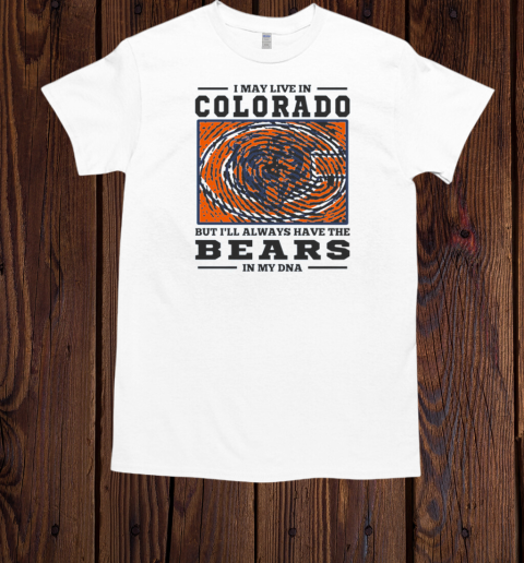 I May Live In Colorado But I'll Always Have The Chicago Bears In My DNA  Classic Men's T-shirt