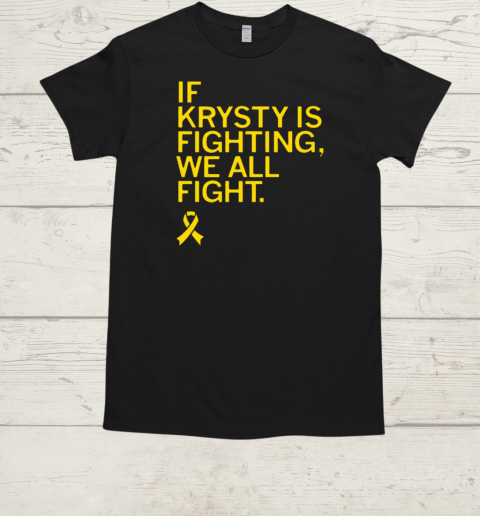 If Krysty Is Fighting We All Fight  Classic Men's T-shirt