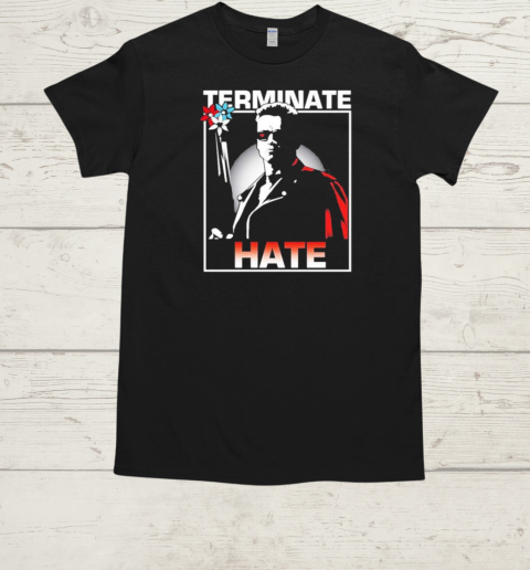 Official Arnold Schwarzenegger Terminate Hate T-Shirt