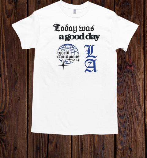 Official Los Angeles Dodgers Today Was A Good Day World Champions 2024  Classic Men's T-shirt