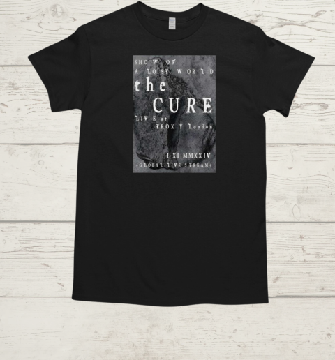 Official The Cure Show Of A Lost World Live At Troxy London Global Live Stream 2024 T-Shirt