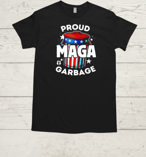 Proud MAGA garbage T-Shirt