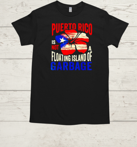 Puerto Rico is not a floating island of garbage  Classic Men's T-shirt