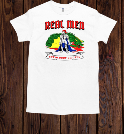 Real men get bloody swords  Classic Men's T-shirt