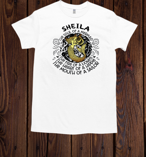 Sheila The Soul Of A Mermaid The Fire Of A Lioness The Heart Of A Hippie The Mouth Of A Sailor  Classic Men's T-shirt