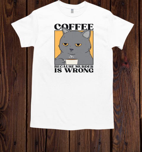 Coffee Because Murder is Wrong  Classic Men's T-shirt