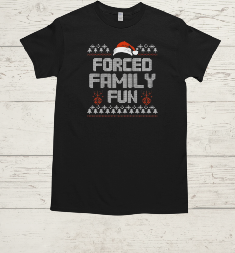 Forced Family Fun Funny Christmas Sarcastic T-Shirt