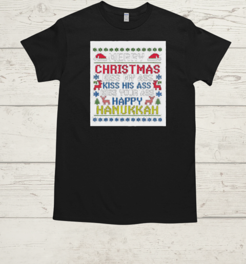 Happy Hanukkah Kiss My Ass His Ass Your Ass Merry Christmas T-Shirt