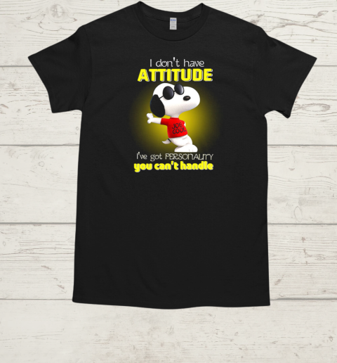 I Don't Have Attitude Snoopy I've Got Personality You Can't Handle T-Shirt