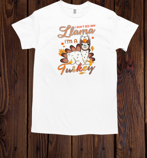 I Don't See Any Llama I'm A Turkey Thanksgiving  Classic Men's T-shirt