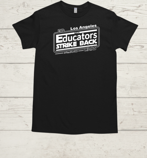 Los Angeles The Educators Strike Back Redfored Wars T-Shirt